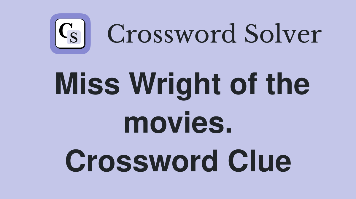 Miss Wright of the movies. Crossword Clue
