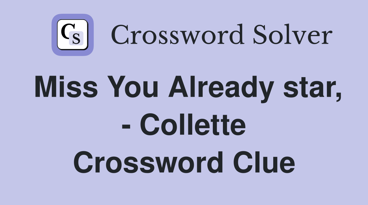Miss You Already star, - Collette Crossword Clue