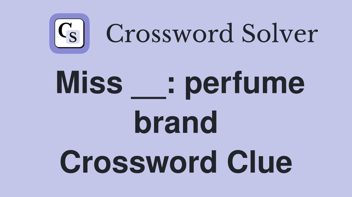 Miss __: perfume brand Crossword Clue