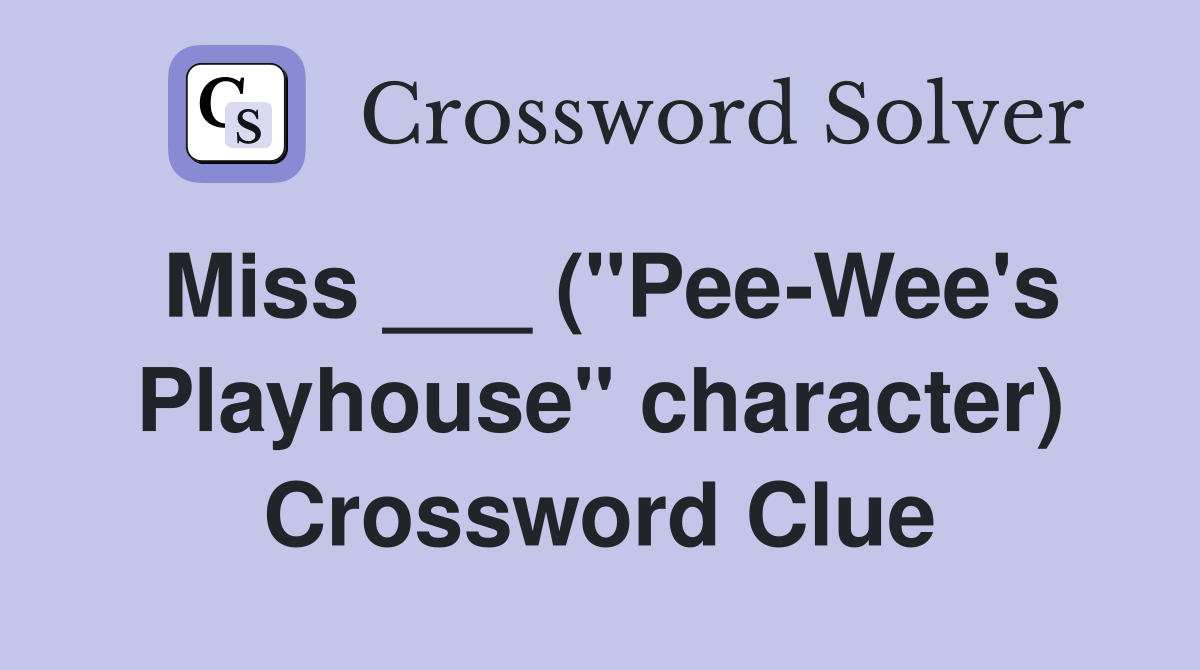 Miss ___ ("Pee-Wee's Playhouse" character) Crossword Clue
