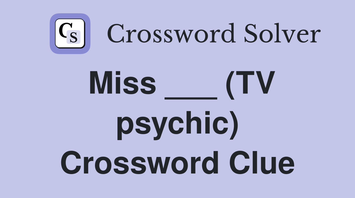 Miss ___ (TV psychic) Crossword Clue