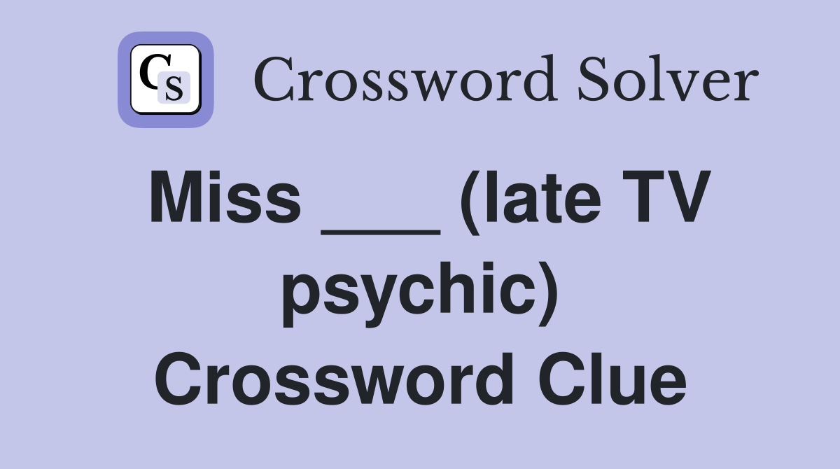 Miss ___ (late TV psychic) Crossword Clue