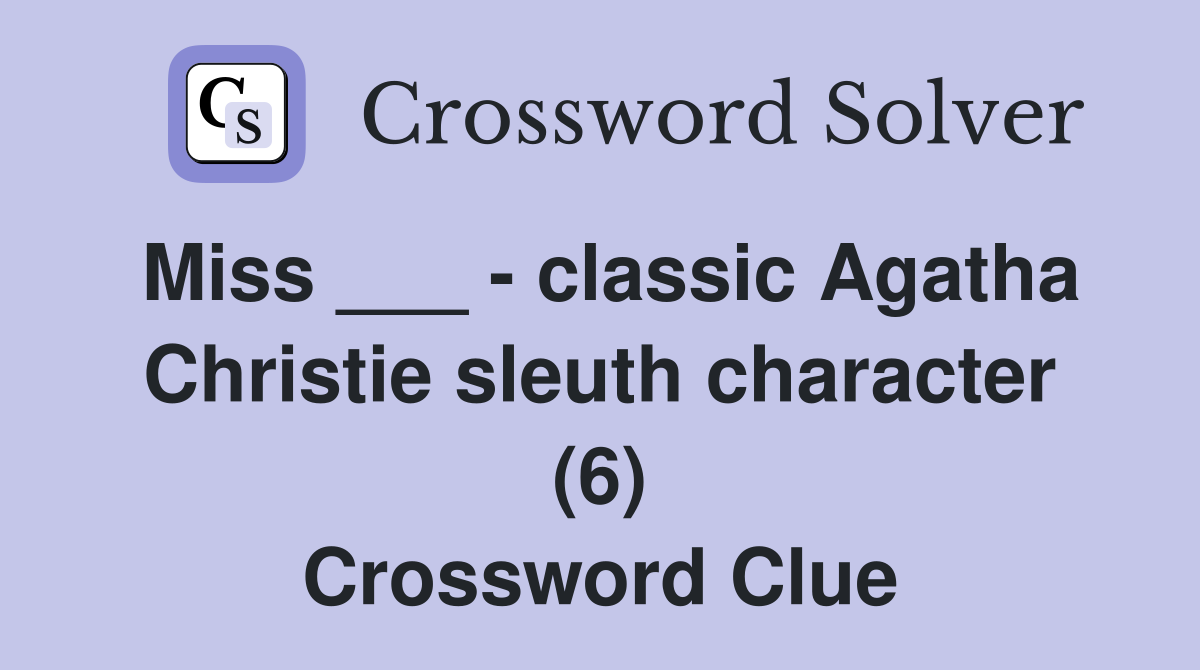 Miss ___ - classic Agatha Christie sleuth character (6) Crossword Clue