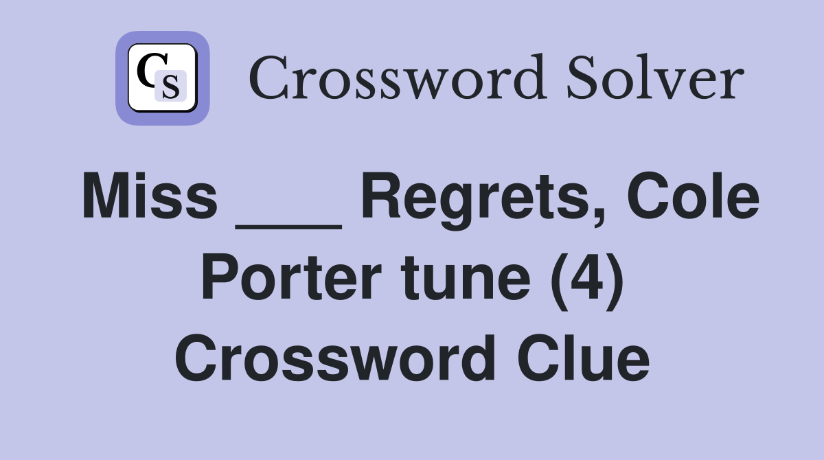 Miss ___ Regrets, Cole Porter tune (4) Crossword Clue