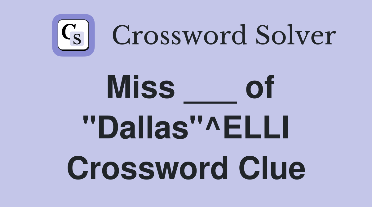 Miss ___ of "Dallas"^ELLI Crossword Clue