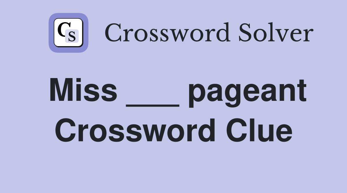 Miss ___ pageant Crossword Clue