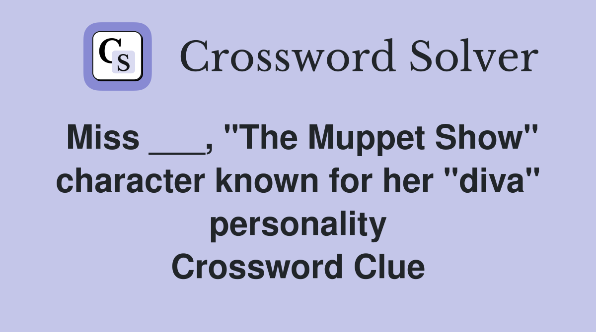 Miss ___, "The Muppet Show" character known for her "diva" personality Crossword Clue
