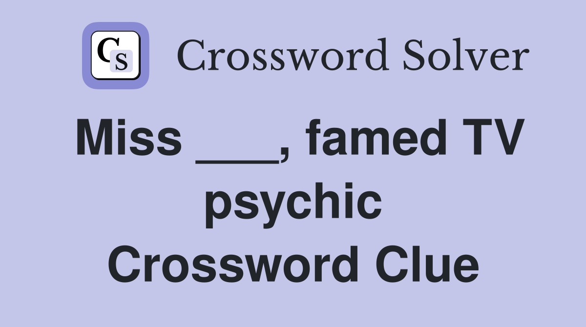 Miss ___, famed TV psychic Crossword Clue
