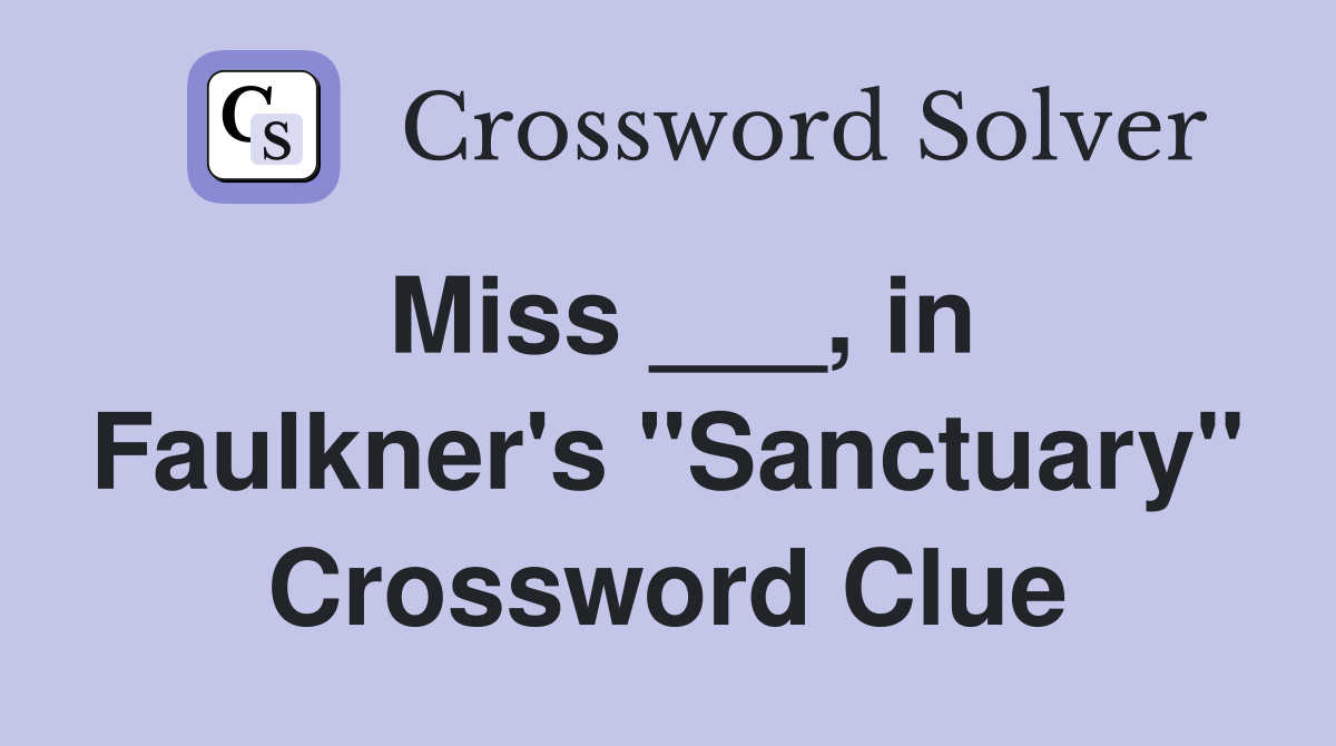 Miss ___, in Faulkner's "Sanctuary" Crossword Clue