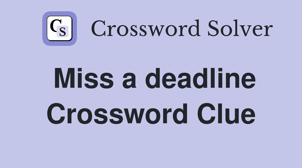 Miss a deadline Crossword Clue