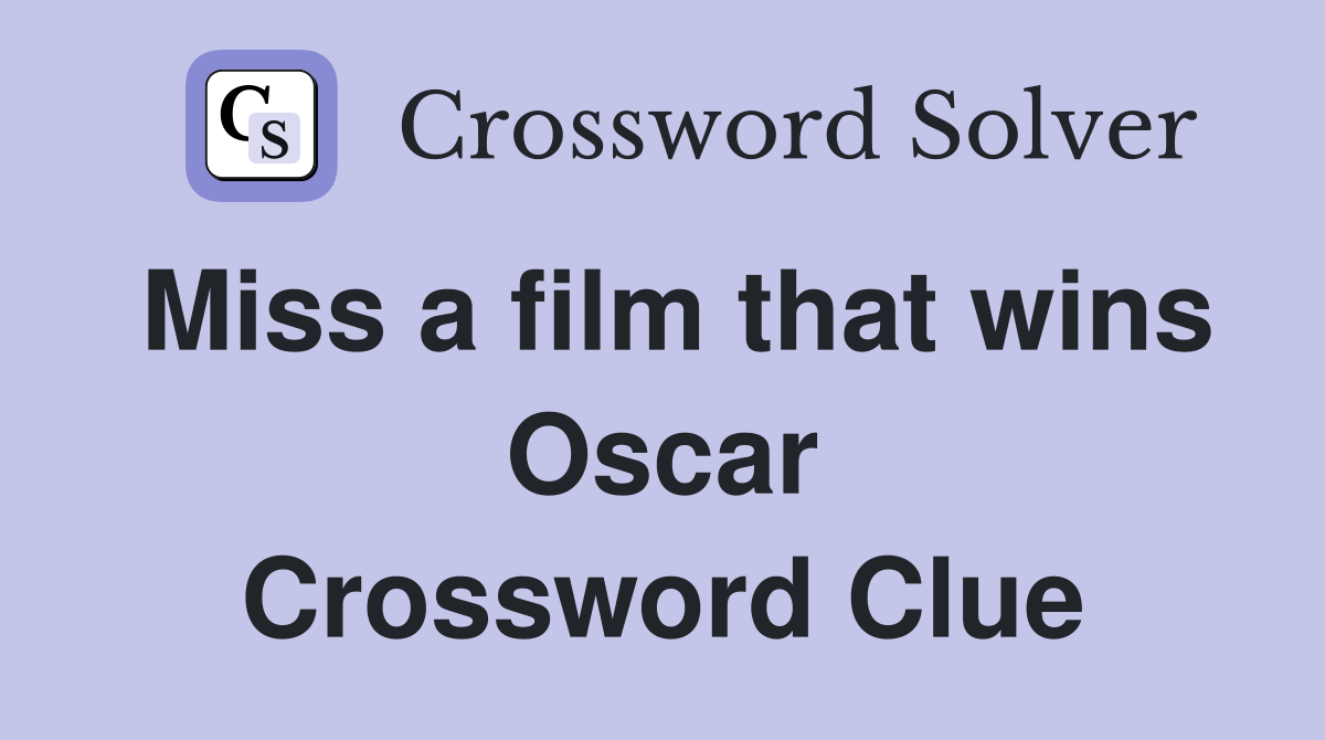 Miss a film that wins Oscar Crossword Clue