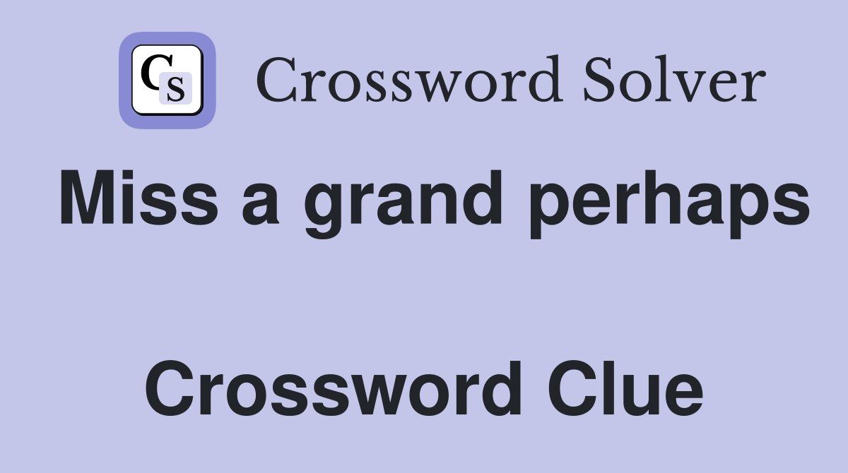 Miss a grand perhaps  Crossword Clue