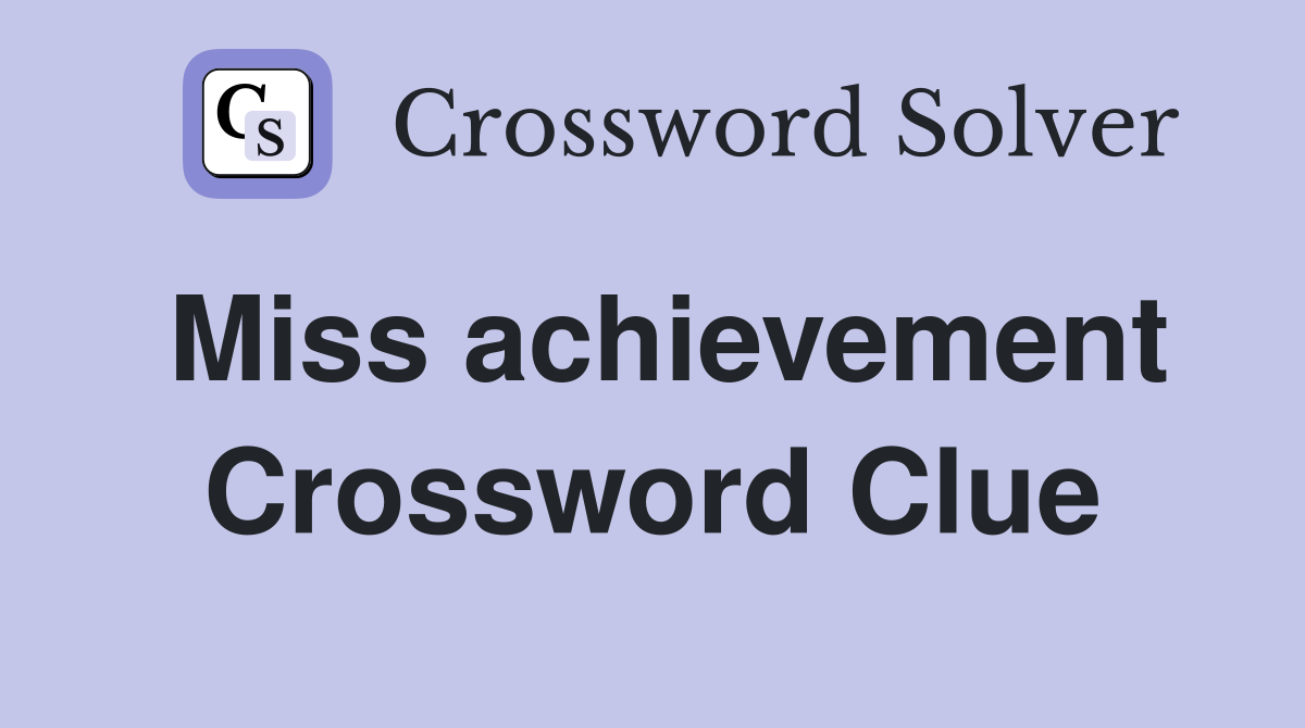 Miss achievement Crossword Clue