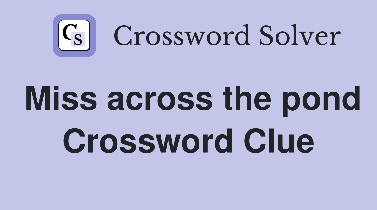 Miss across the pond Crossword Clue