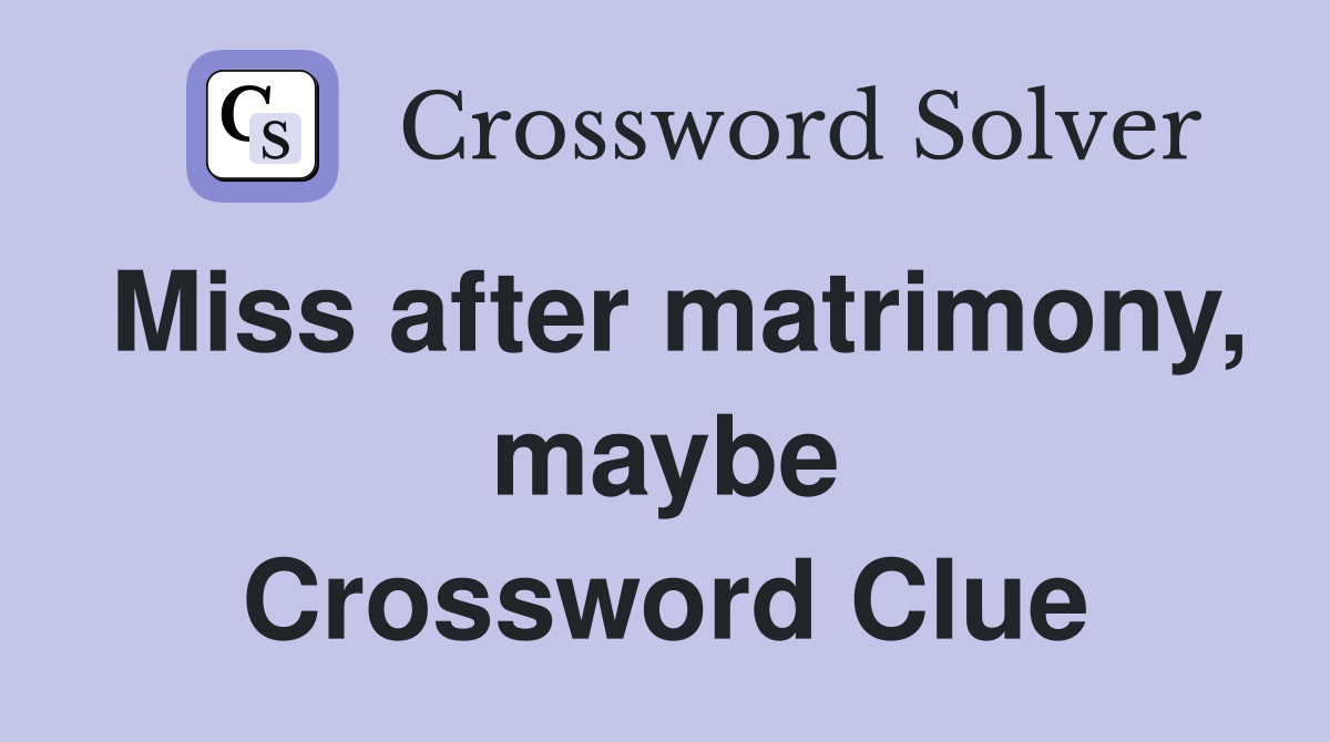 Miss after matrimony, maybe Crossword Clue