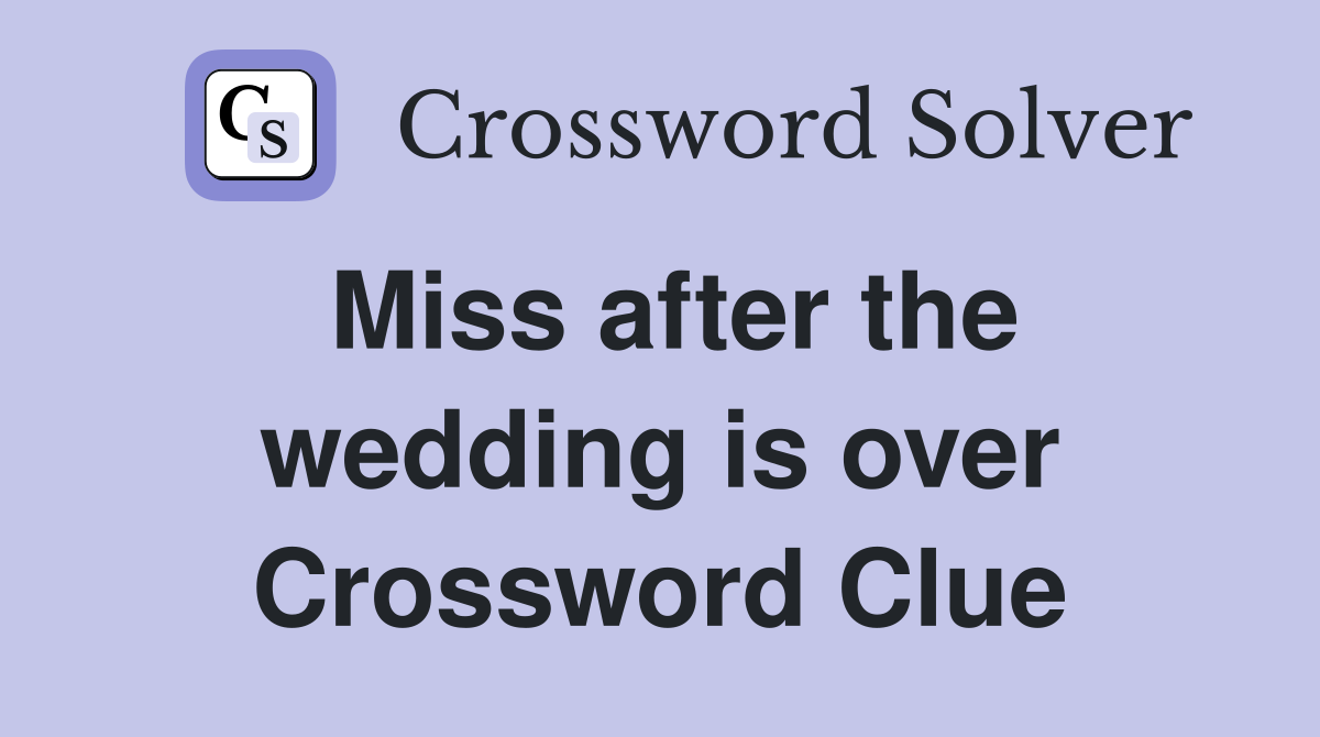 Miss after the wedding is over Crossword Clue