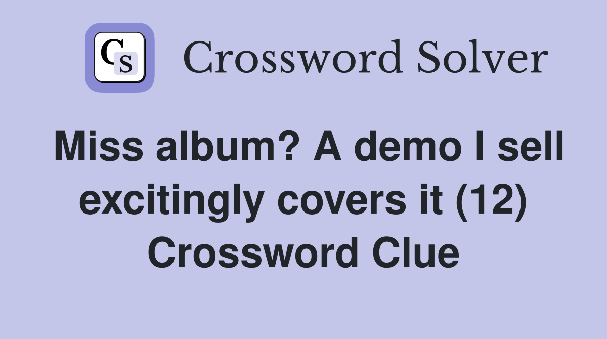 Miss album? A demo I sell excitingly covers it (12) Crossword Clue