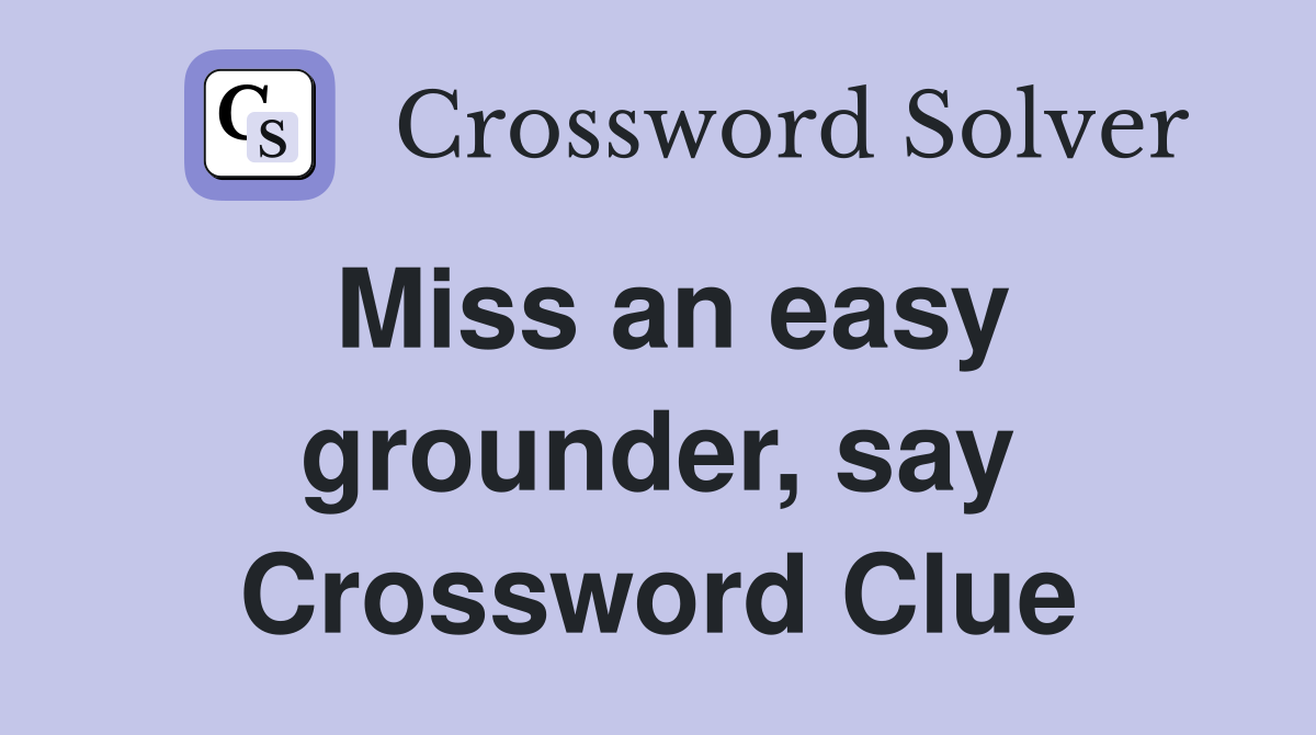 Miss an easy grounder, say Crossword Clue