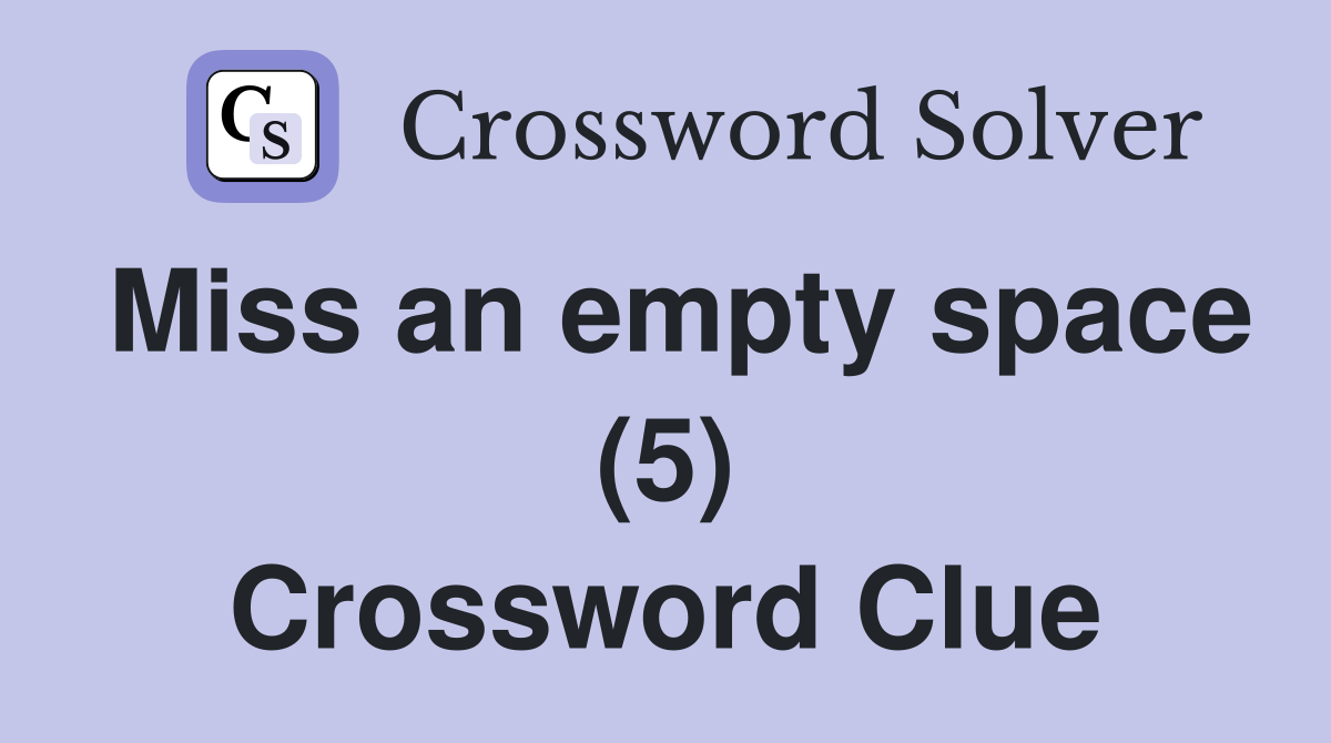 Miss an empty space (5) Crossword Clue