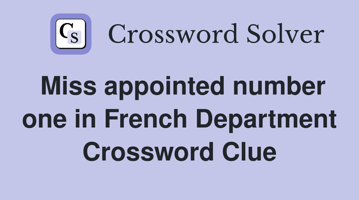 Miss appointed number one in French Department Crossword Clue