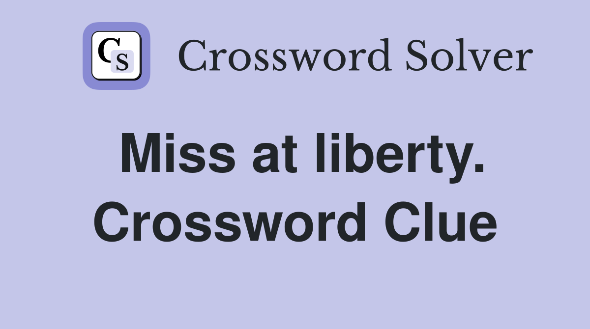 Miss at liberty. Crossword Clue
