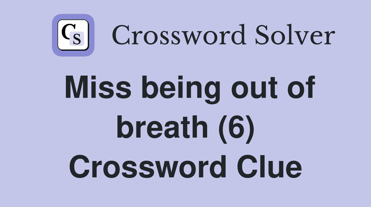 Miss being out of breath (6) Crossword Clue