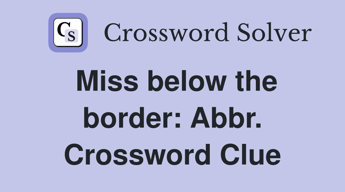 Miss below the border: Abbr. Crossword Clue