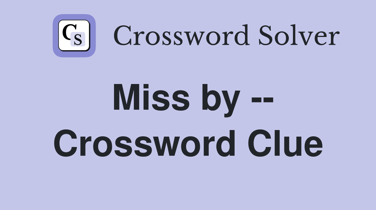 Miss by -- Crossword Clue