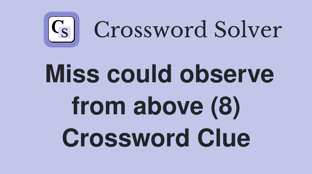 Miss could observe from above (8) Crossword Clue