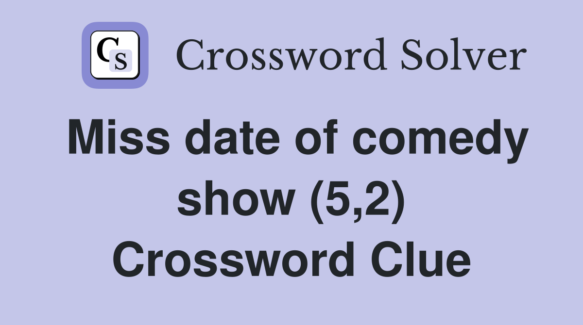Miss date of comedy show (5,2) Crossword Clue