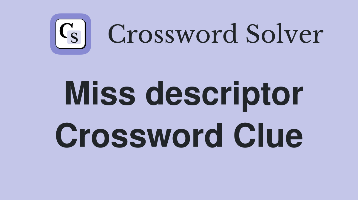 Miss descriptor Crossword Clue