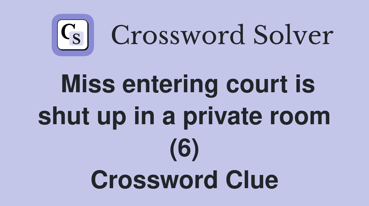 Miss entering court is shut up in a private room (6) Crossword Clue