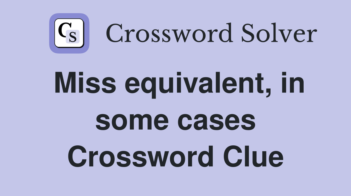 Miss equivalent, in some cases Crossword Clue
