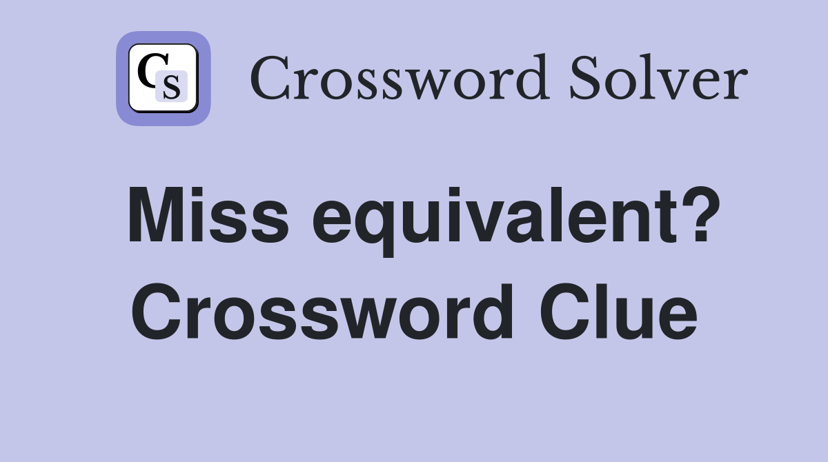 Miss equivalent? Crossword Clue