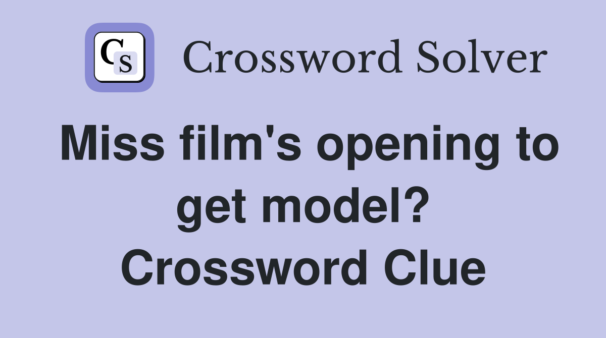 Miss film's opening to get model? Crossword Clue