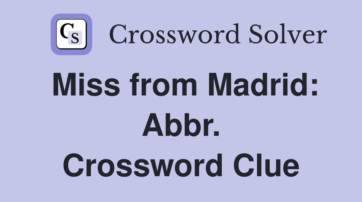 Miss from Madrid: Abbr. Crossword Clue