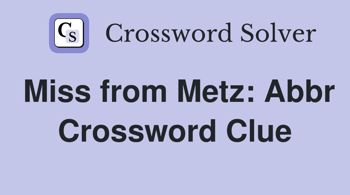 Miss from Metz: Abbr Crossword Clue