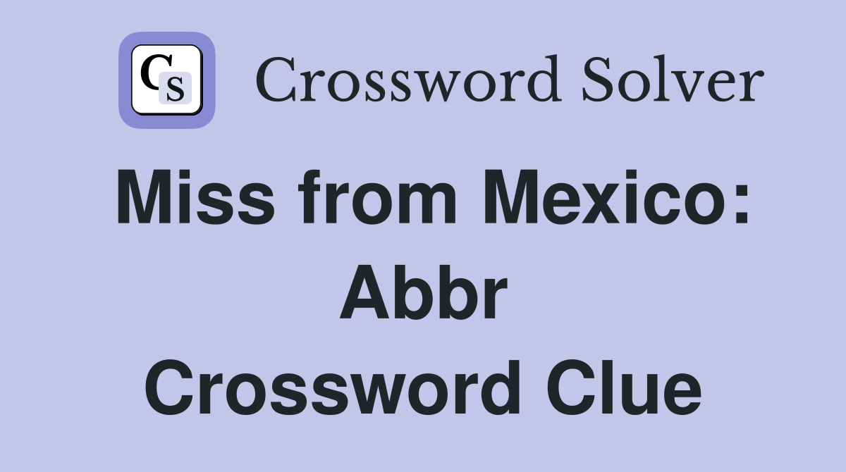 Miss from Mexico: Abbr Crossword Clue