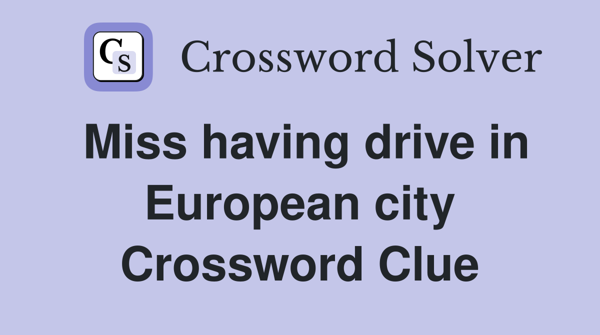 Miss having drive in European city Crossword Clue