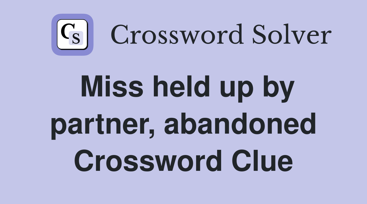 Miss held up by partner, abandoned Crossword Clue