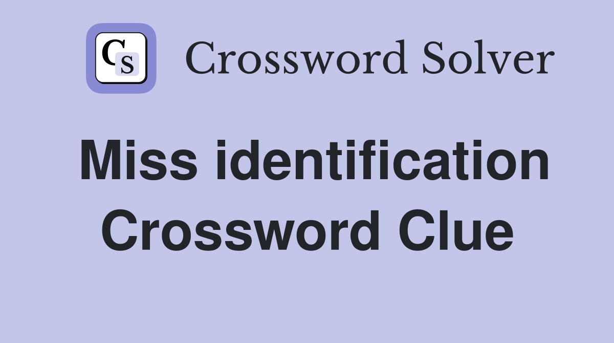 Miss identification Crossword Clue