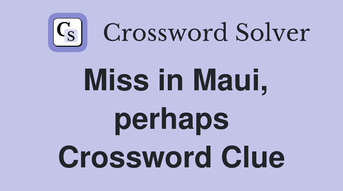 Miss in Maui, perhaps Crossword Clue