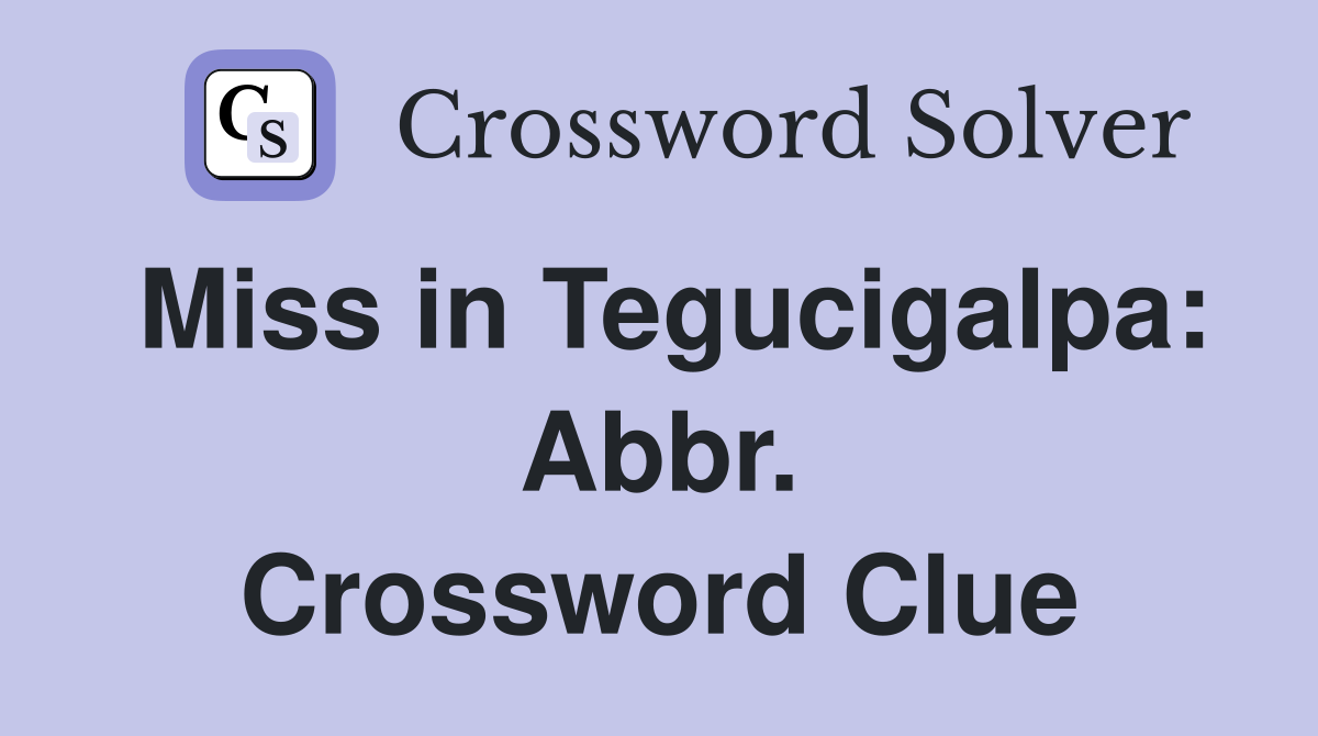 Miss in Tegucigalpa: Abbr. Crossword Clue