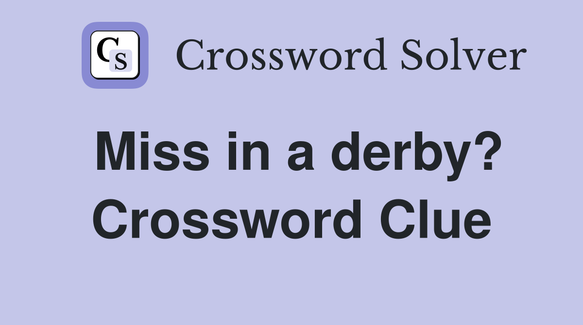 Miss in a derby? Crossword Clue
