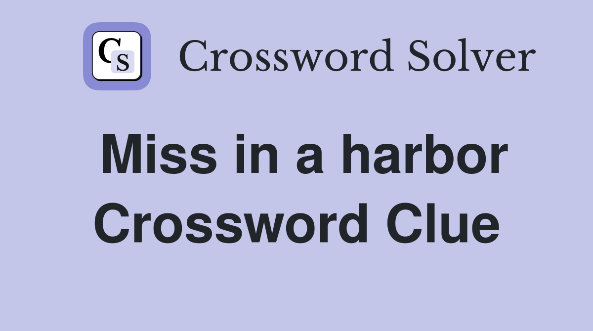 Miss in a harbor Crossword Clue