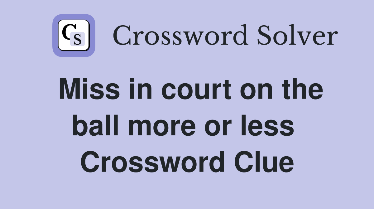 Miss in court on the ball more or less  Crossword Clue