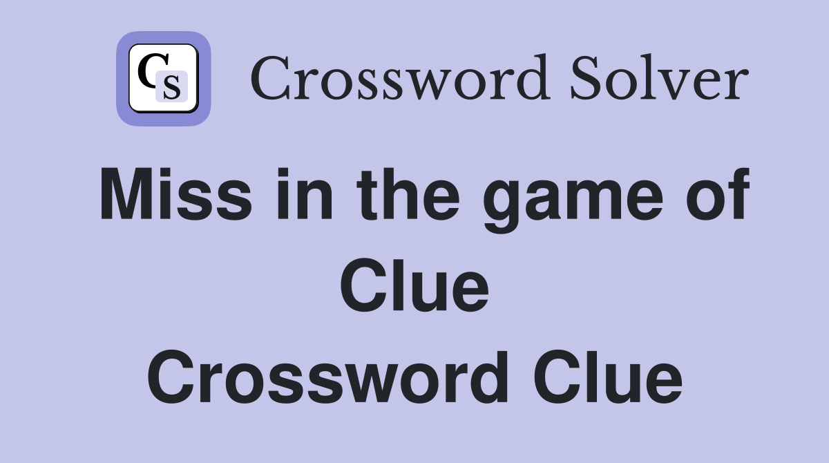 Miss in the game of Clue Crossword Clue