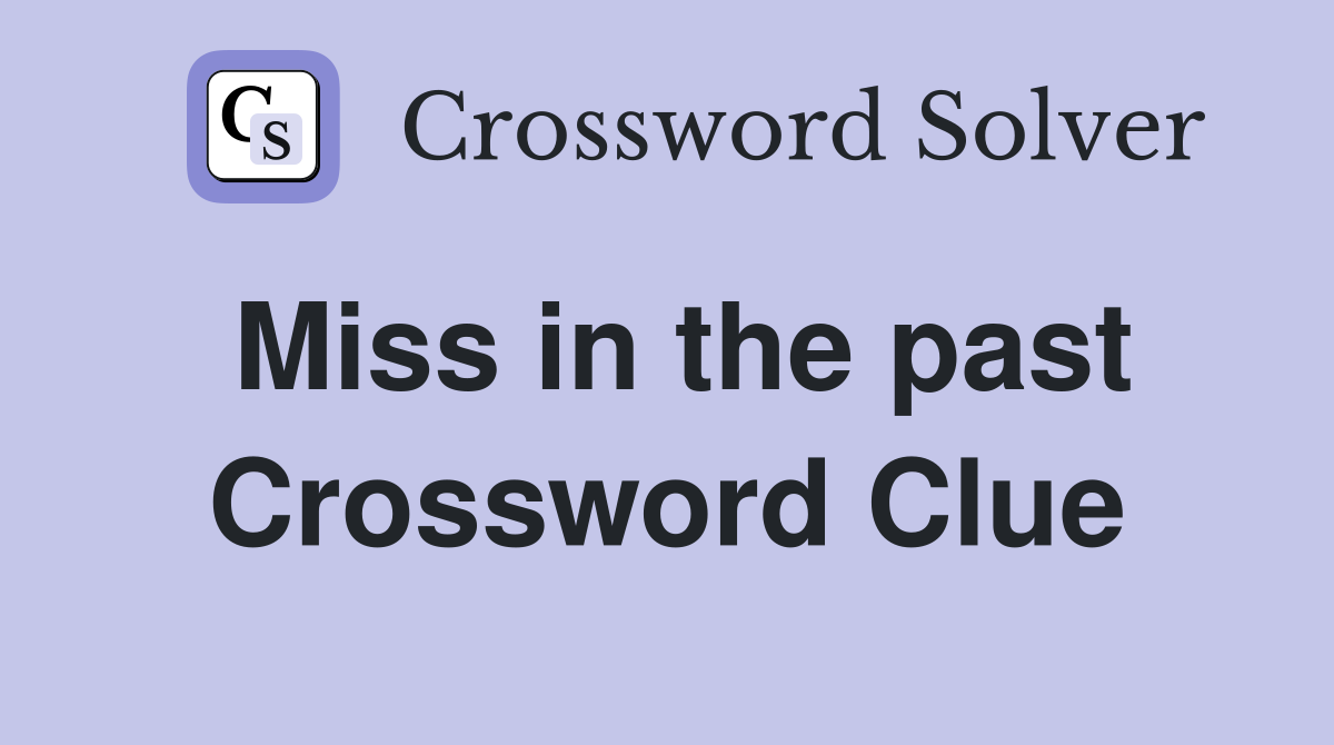 Miss in the past Crossword Clue