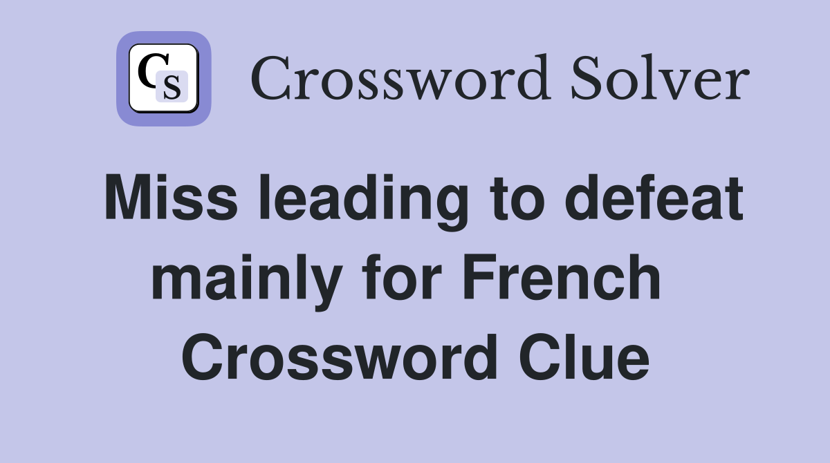 Miss leading to defeat mainly for French  Crossword Clue