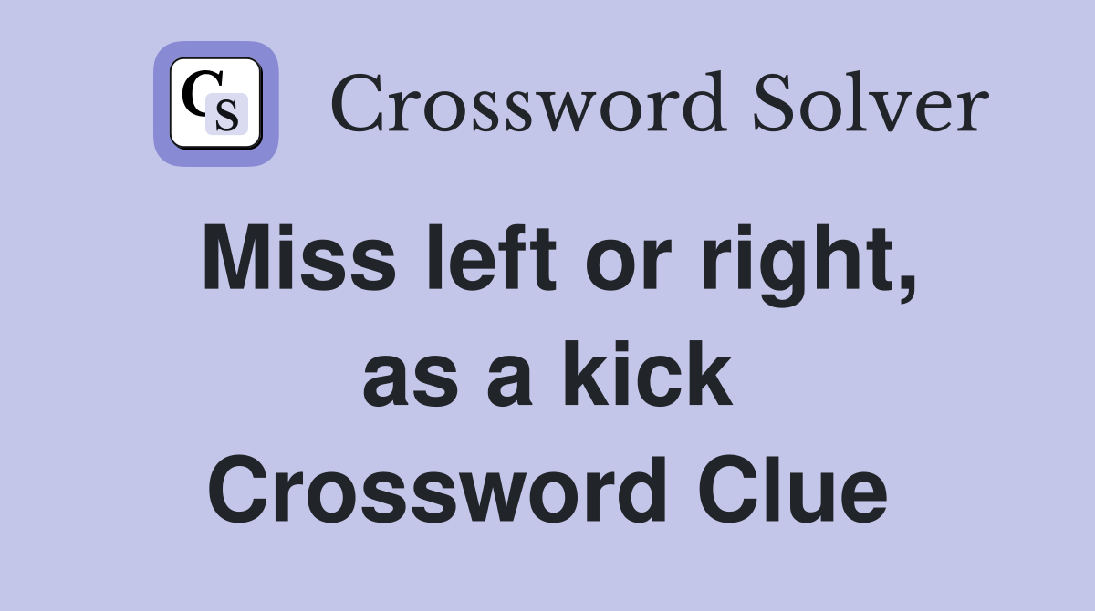 Miss left or right, as a kick Crossword Clue